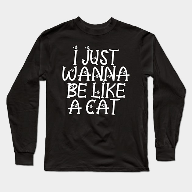 I Just Wanna Be Like A Cat Long Sleeve T-Shirt by P-ashion Tee